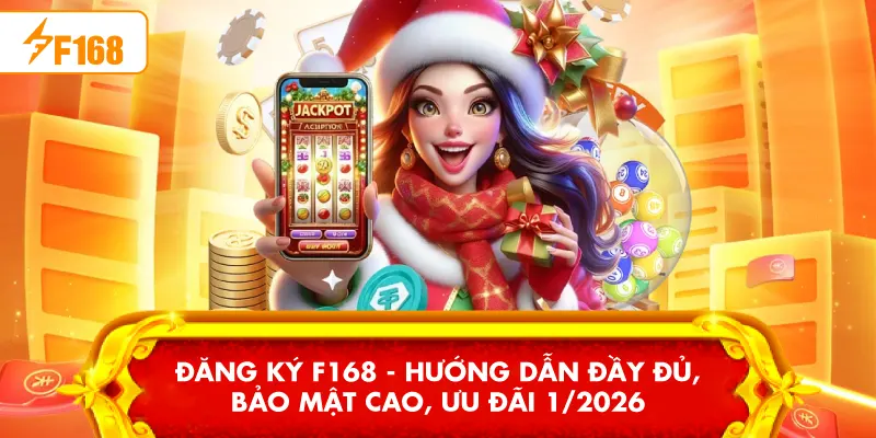 Đăng ký F168 - Hướng Dẫn Đầy Đủ, Bảo Mật Cao, Ưu Đãi 1/2026